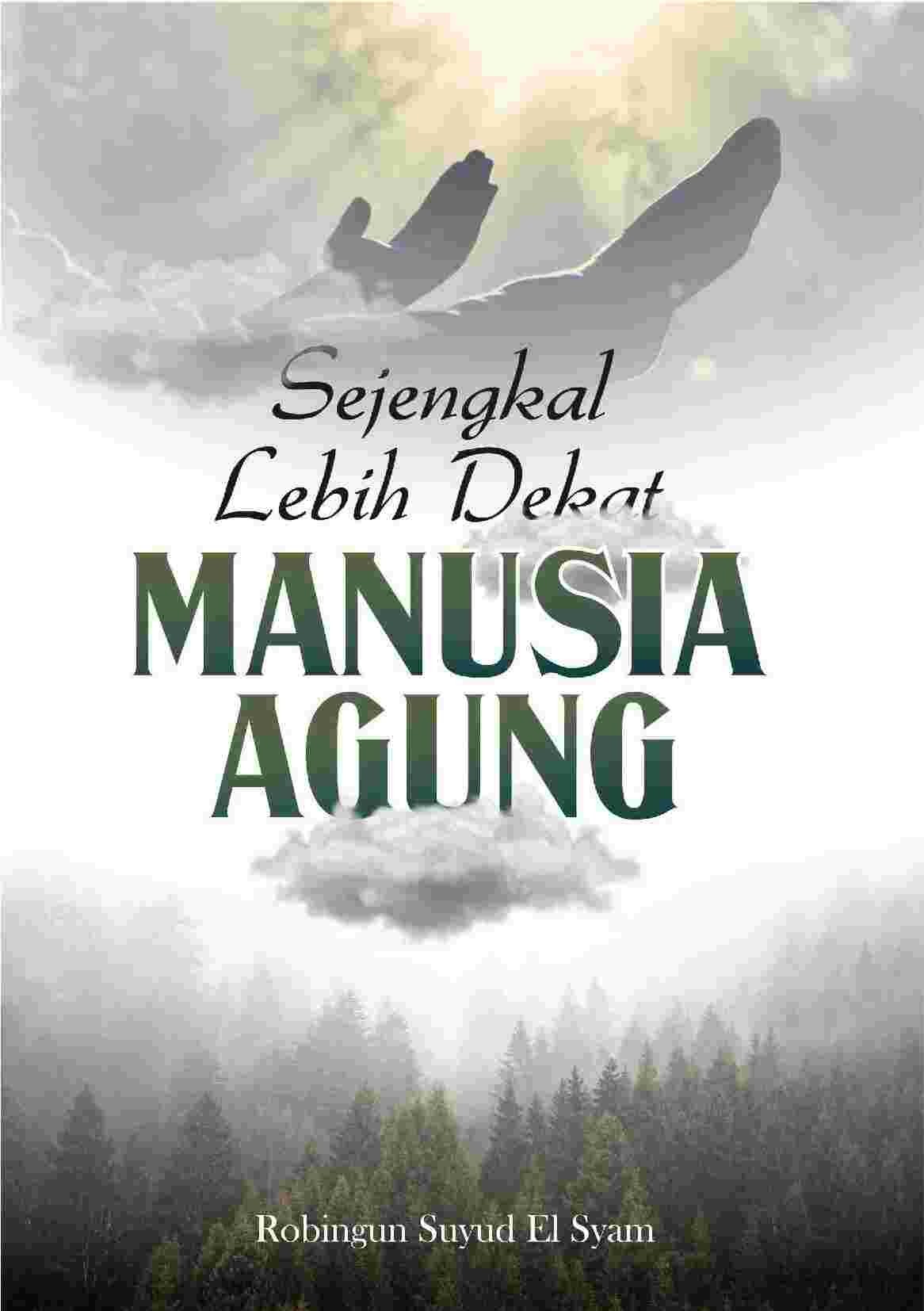 Sejengkal Lebih Dekat Manusia Agung